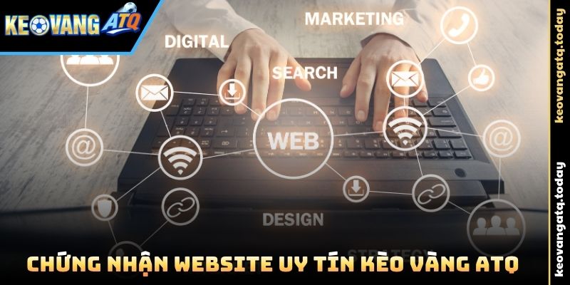 Xem Chứng Nhận Website Uy Tín Kèo Vàng ATQ