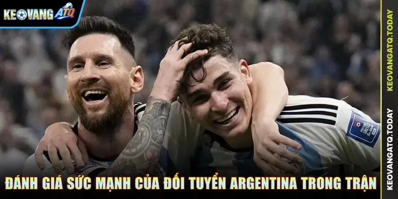Đánh giá sức mạnh của đối tuyển Argentina trong trận đấu