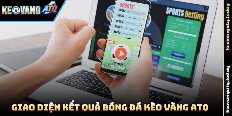 Giao diện Kết Quả Bóng Đá Kèo Vàng ATQ hiện đại