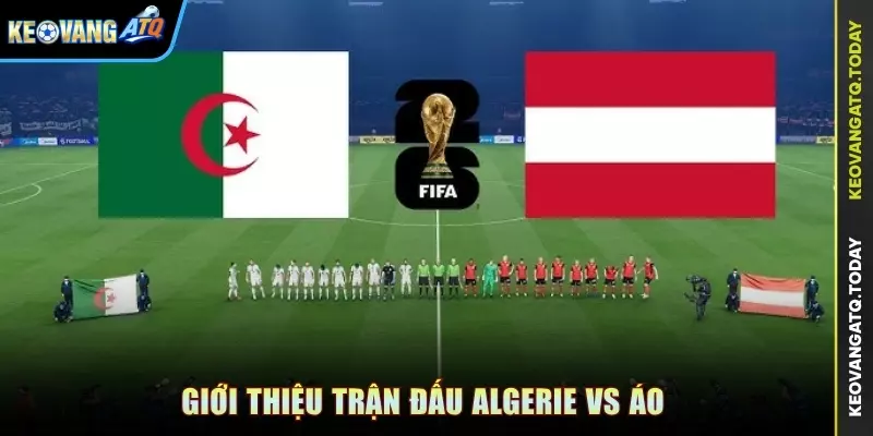 Giới thiệu trận đấu Algerie vs Áo