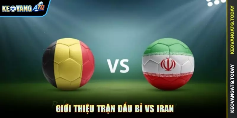 Giới thiệu trận đấu Bỉ vs Iran