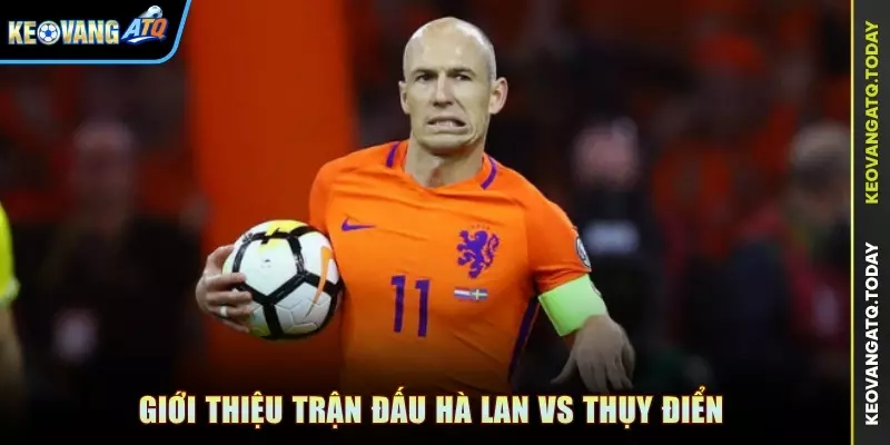 Giới thiệu trận đấu Hà Lan vs Thụy Điển