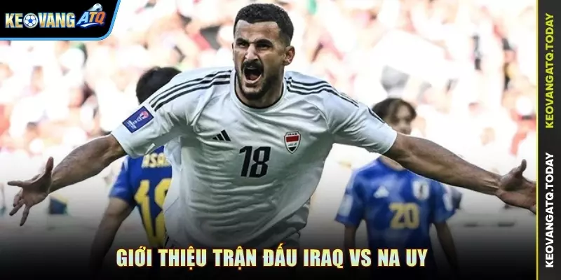 Giới thiệu trận đấu Iraq vs Na Uy