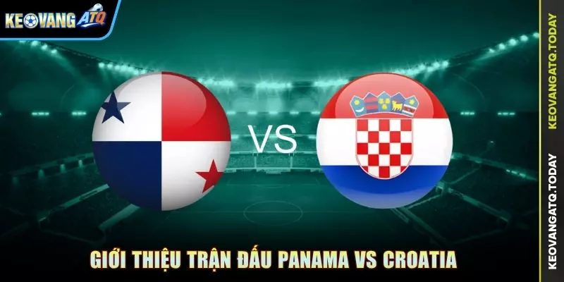 Giới thiệu trận đấu Panama vs Croatia