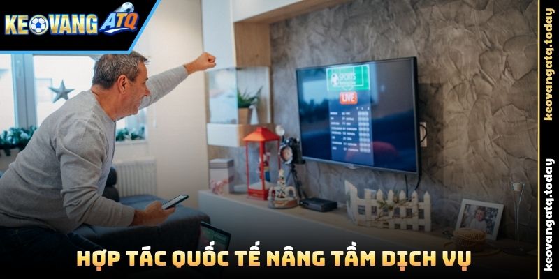 Hợp tác quốc tế nâng tầm dịch vụ