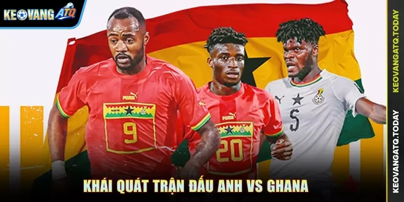 Khái quát trận đấu Anh vs Ghana