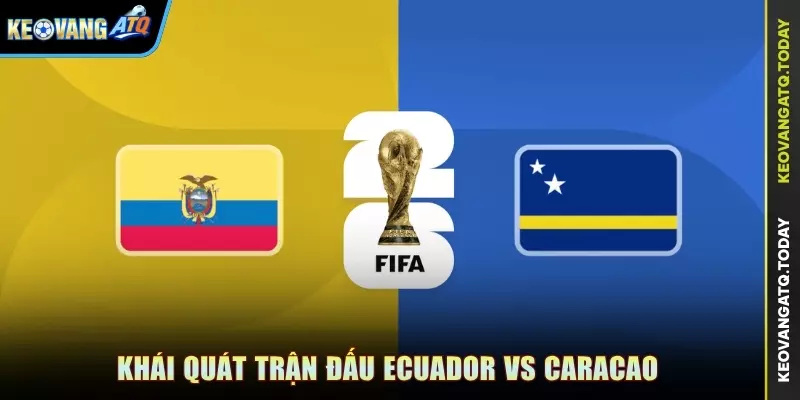 Khái quát trận đấu Ecuador vs Caracao