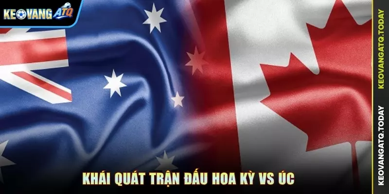 Khái quát trận đấu Hoa Kỳ vs Úc