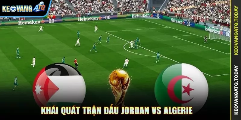 Khái quát trận đấu Jordan vs Algerie