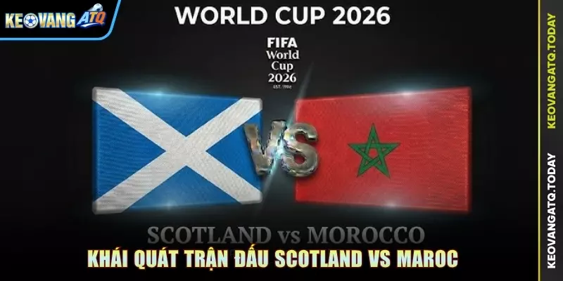Khái quát trận đấu Scotland vs Maroc