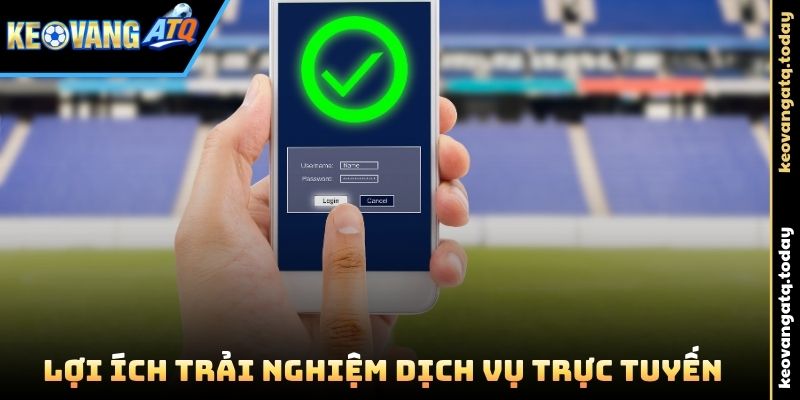 Lợi ích trải nghiệm dịch vụ trực tuyến