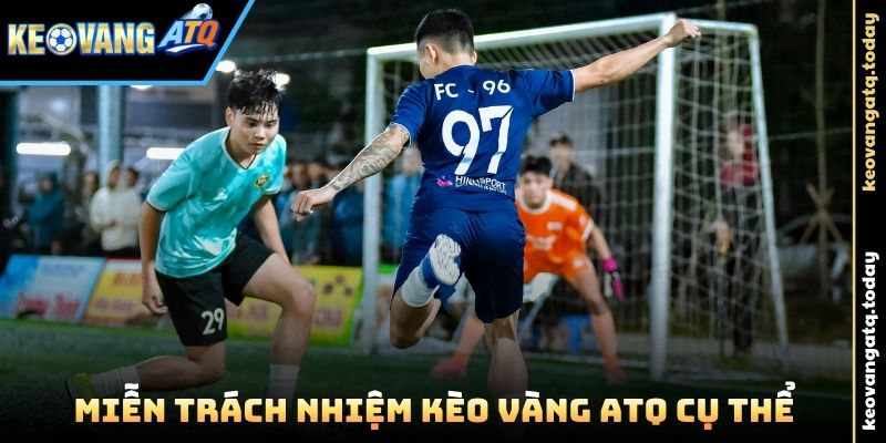 Miễn Trách Nhiệm Kèo Vàng ATQ cụ thể