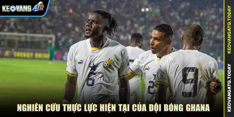 Nghiên cứu thực lực hiện tại của đội bóng Ghana