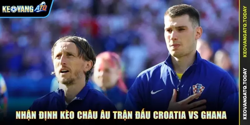 Nhận định kèo Châu Âu trận đấu Croatia vs Ghana