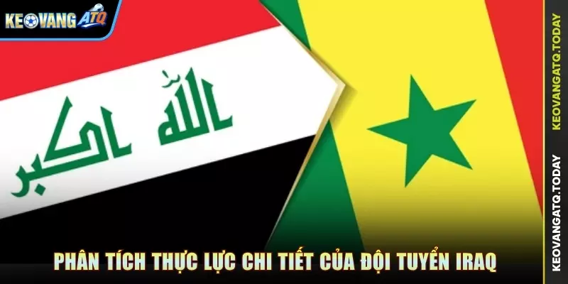 Phân tích thực lực chi tiết của đội tuyển Iraq