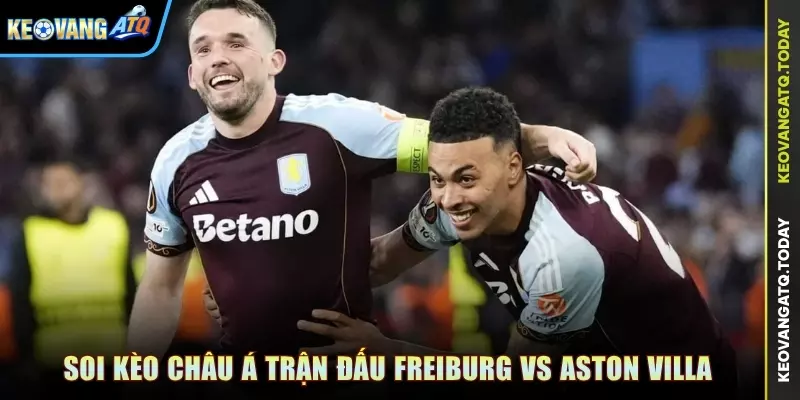Soi kèo Châu Á trận đấu Freiburg vs Aston Villa