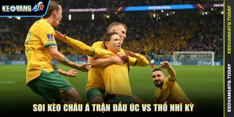 Soi kèo Châu Á trận đấu Úc vs Thổ Nhĩ Kỳ