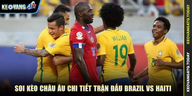 Soi kèo Châu Âu chi tiết trận đấu Brazil vs Haiti