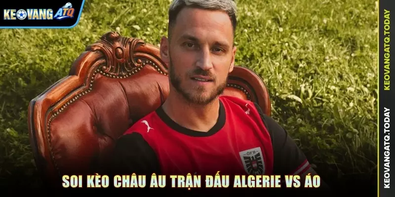 Soi kèo Châu Âu trận đấu Algerie vs Áo