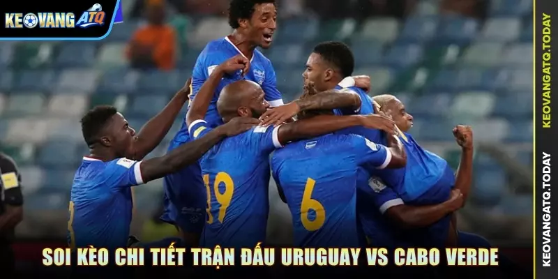 Soi kèo chi tiết trận đấu Uruguay vs Cabo Verde