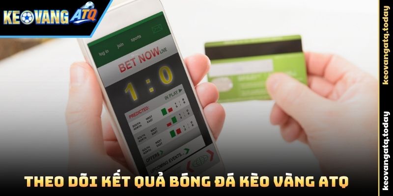 Theo dõi Kết Quả Bóng Đá Kèo Vàng ATQ trực tuyến