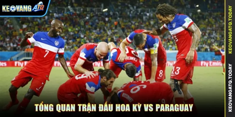 Tổng quan trận đấu Hoa kỳ vs Paraguay